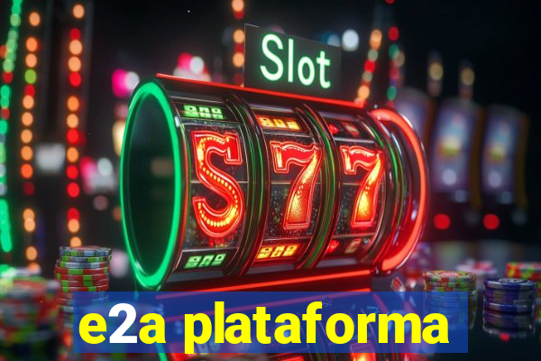 e2a plataforma